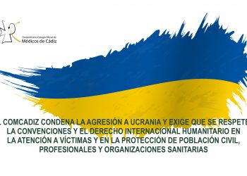 El Colegio de Médicos condena la agresión a Ucrania y exige que se respeten las convenciones y el derecho internacional humanitario en la atención a víctimas y en la protección de la población civil, profesionales y organizaciones sanitarias