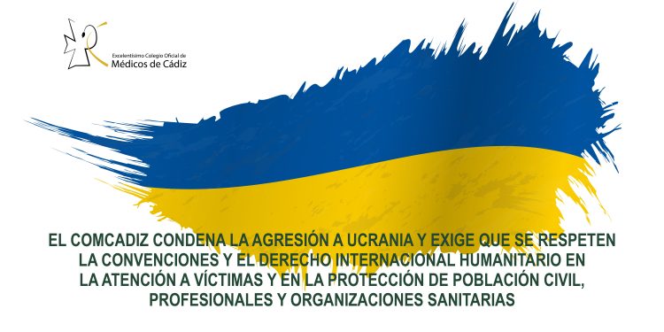 El Colegio de Médicos condena la agresión a Ucrania y exige que se respeten las convenciones y el derecho internacional humanitario en la atención a víctimas y en la protección de la población civil, profesionales y organizaciones sanitarias
