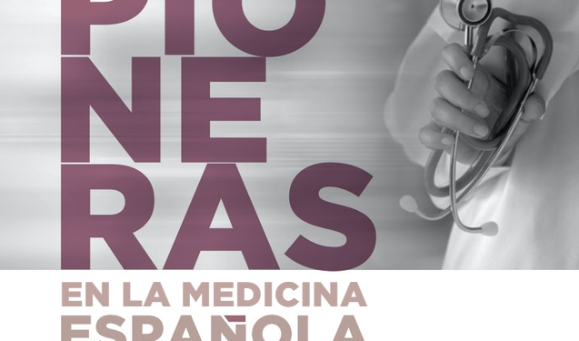 El Consejo General de Médicos recoge la historia de las ‘Mujeres Pioneras en la Medicina Española’