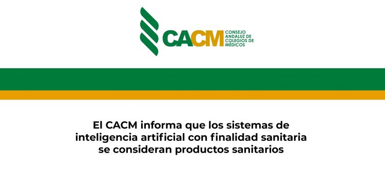 El CACM informa que los sistemas de inteligencia artificial con finalidad sanitaria se consideran productos sanitarios